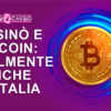 Casinò e Bitcoin: finalmente anche in Italia